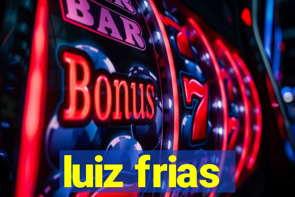 luiz frias